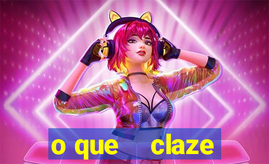 o que    claze