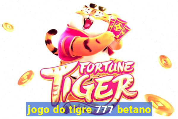 jogo do tigre 777 betano