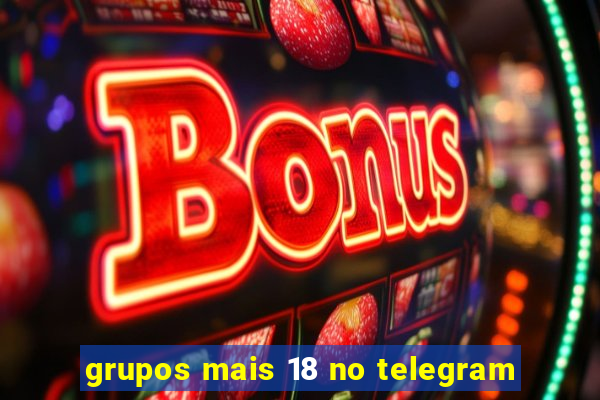 grupos mais 18 no telegram