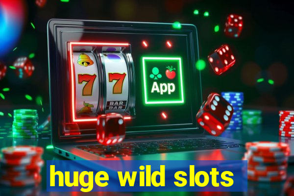 huge wild slots