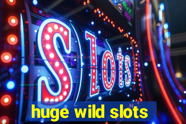 huge wild slots