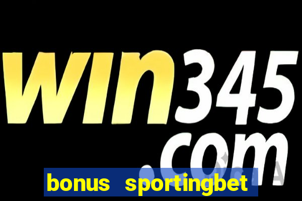 bonus sportingbet como funciona