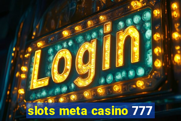 slots meta casino 777