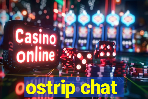 ostrip chat