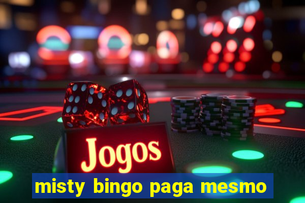 misty bingo paga mesmo