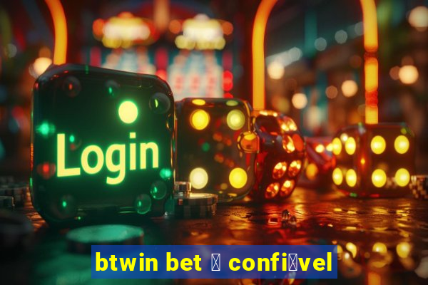 btwin bet 茅 confi谩vel