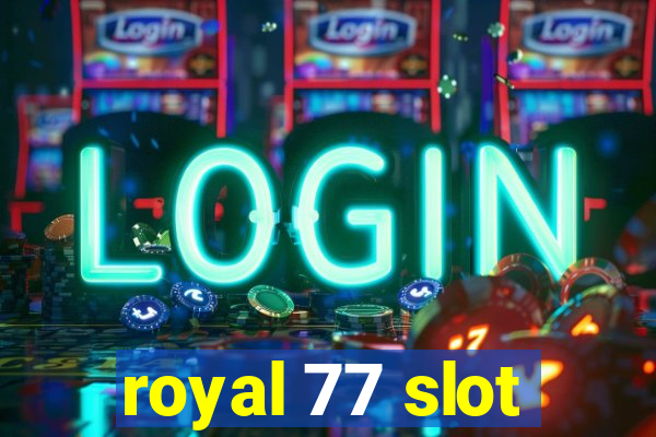 royal 77 slot