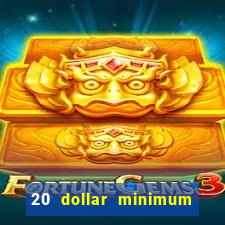 20 dollar minimum deposit casino