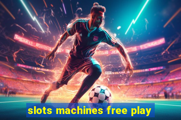 slots machines free play