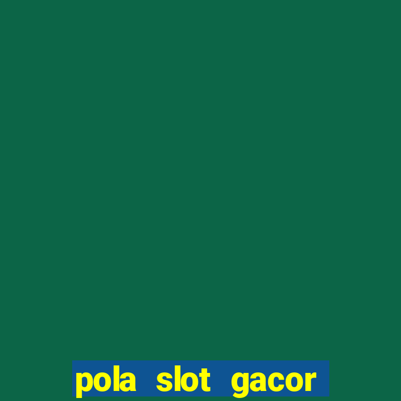 pola slot gacor hari ini