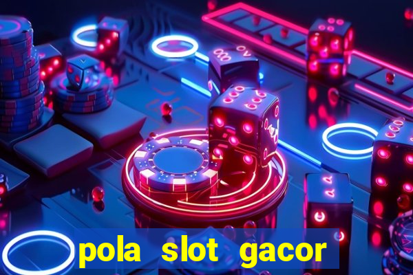 pola slot gacor hari ini