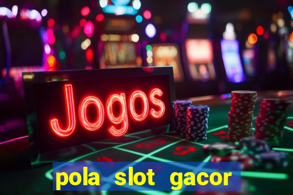 pola slot gacor hari ini