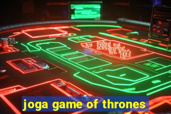 joga game of thrones