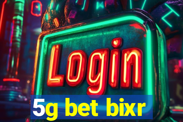 5g bet bixr