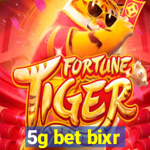 5g bet bixr