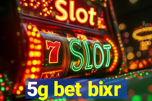 5g bet bixr