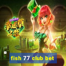 fish 77 club bet