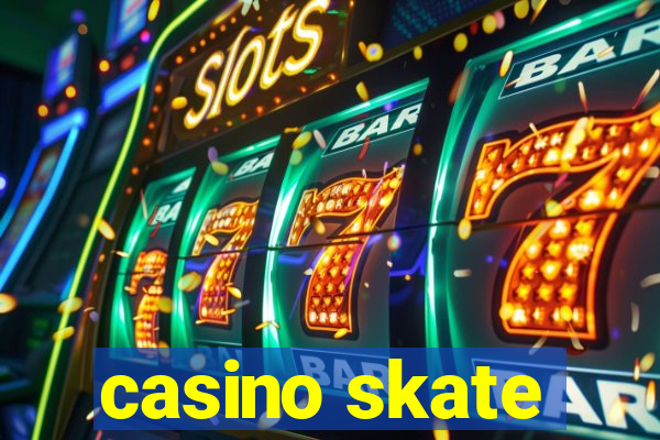 casino skate