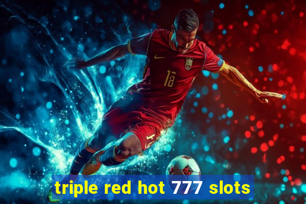 triple red hot 777 slots