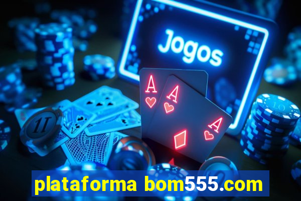 plataforma bom555.com