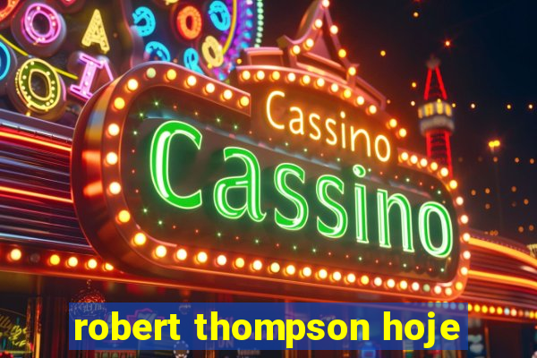 robert thompson hoje