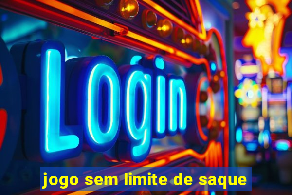 jogo sem limite de saque