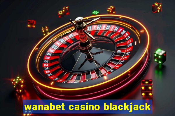 wanabet casino blackjack