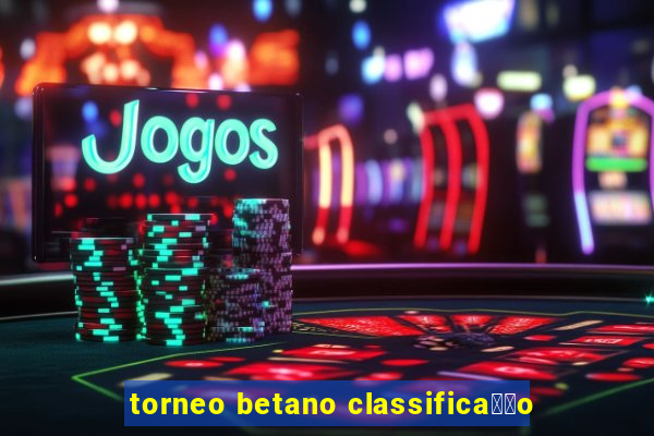 torneo betano classifica莽茫o