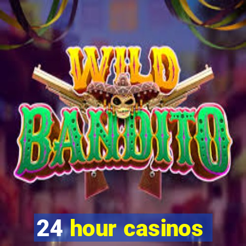 24 hour casinos