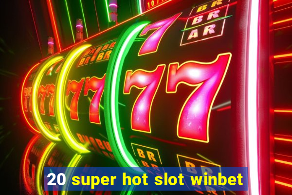 20 super hot slot winbet