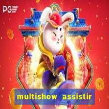 multishow assistir online gratis