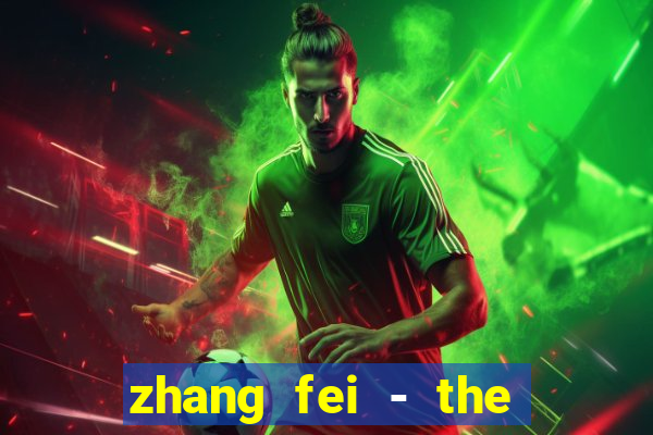 zhang fei - the abandoned son