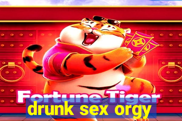 drunk sex orgy