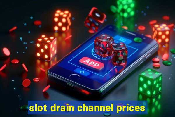 slot drain channel prices