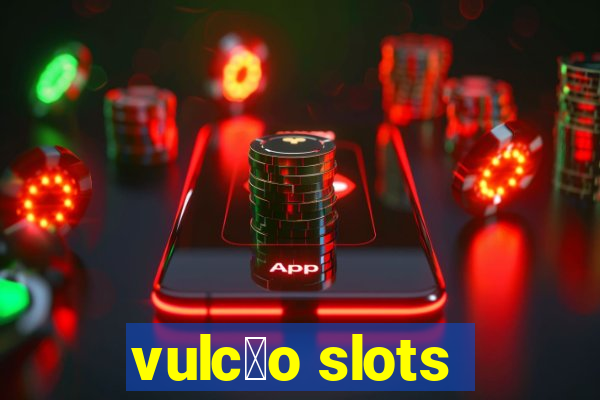 vulc茫o slots