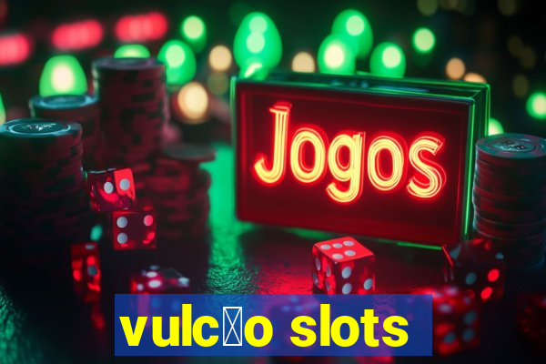 vulc茫o slots