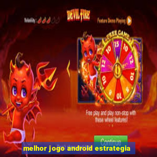 melhor jogo android estrategia