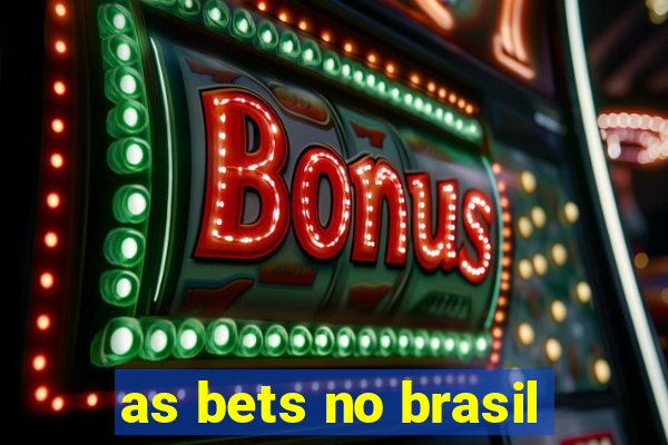 as bets no brasil