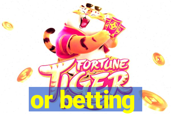 or betting