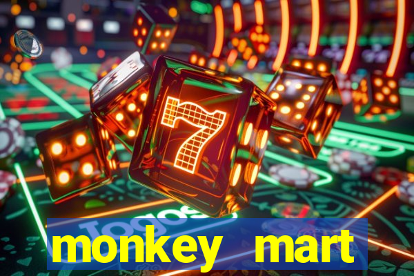 monkey mart dinheiro infinito