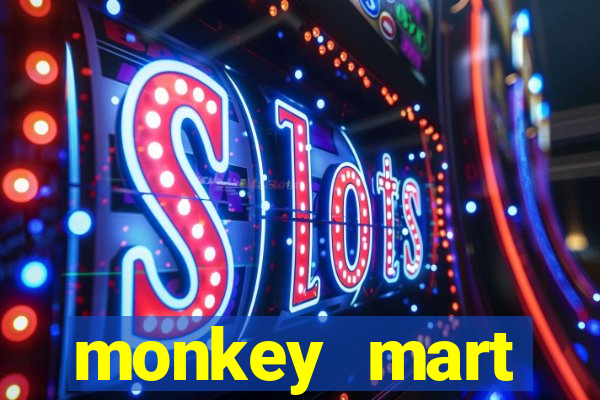 monkey mart dinheiro infinito