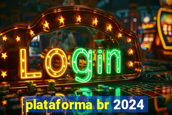 plataforma br 2024