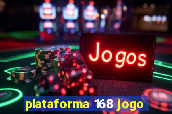 plataforma 168 jogo