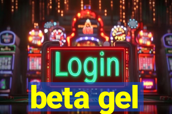 beta gel