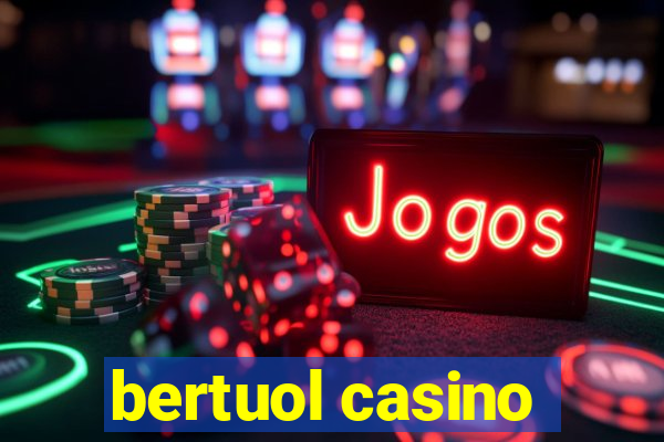 bertuol casino