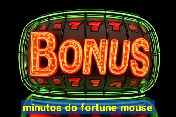 minutos do fortune mouse