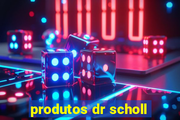 produtos dr scholl