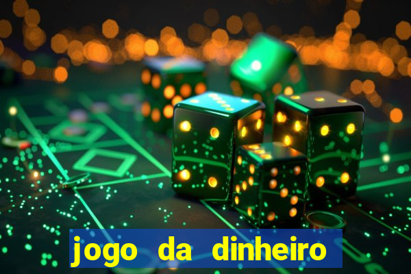 jogo da dinheiro no cadastro