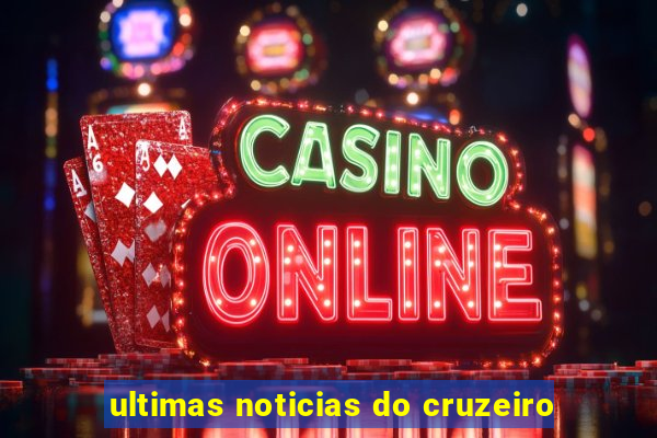 ultimas noticias do cruzeiro