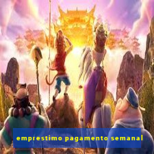 emprestimo pagamento semanal